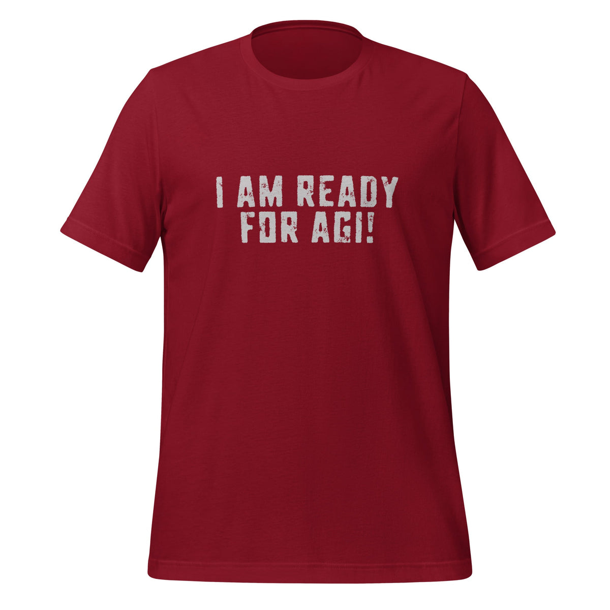 Product mockup photo of the I AM READY FOR AGI! T Shirt (unisex) Cardinal / M.