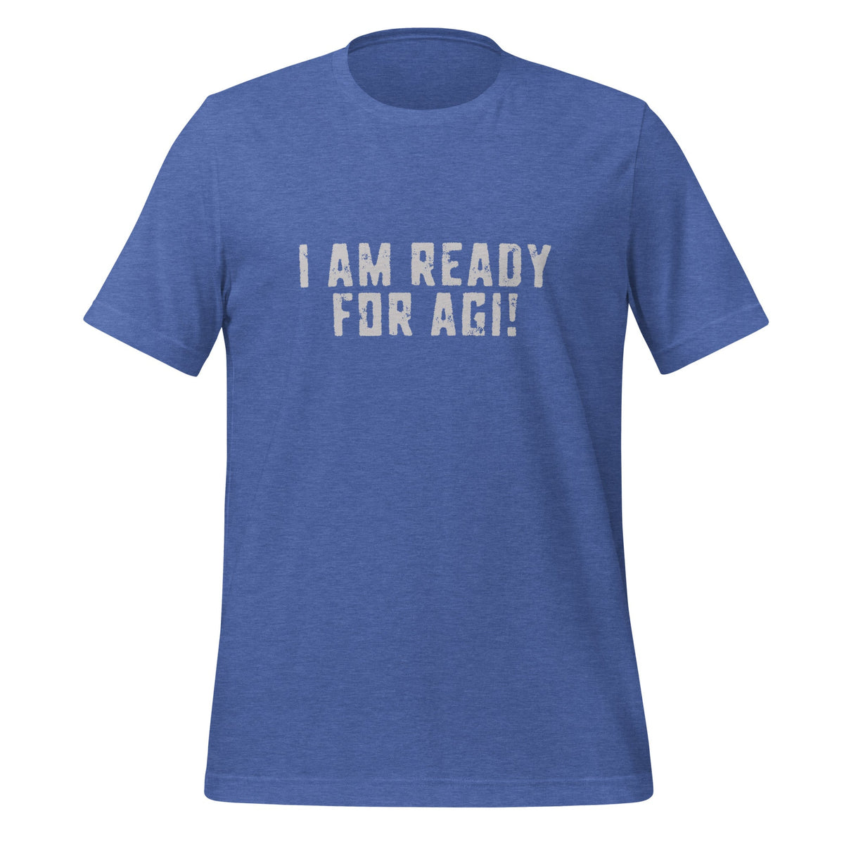 Product mockup photo of the I AM READY FOR AGI! T Shirt (unisex) Heather True Royal / M.