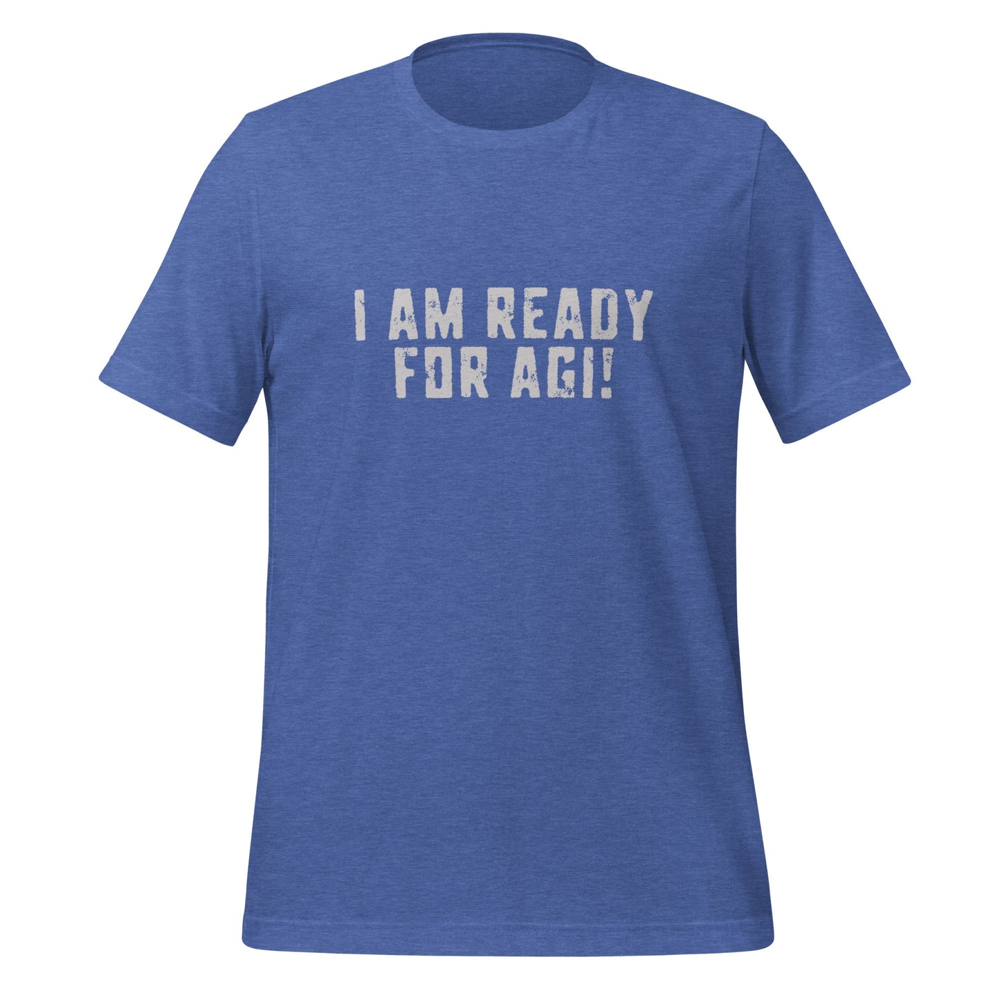 Product mockup photo of the I AM READY FOR AGI! T Shirt (unisex) Heather True Royal / M.