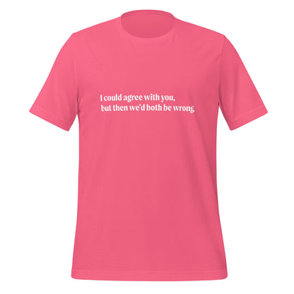 Product mockup photo of the I could agree with you but... T Shirt (unisex) Charity Pink / M.