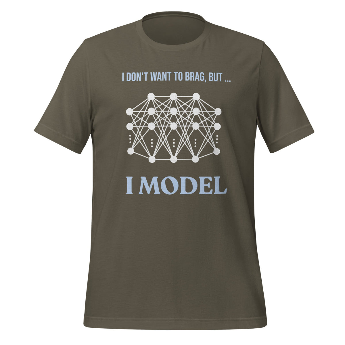 Image of the I don’t want to brag but I model T-Shirt 2 (unisex) Army / M.