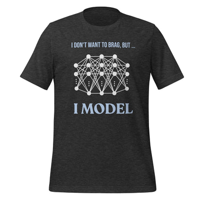 Image of the I don’t want to brag but I model T-Shirt 2 (unisex) Dark Grey Heather / M.