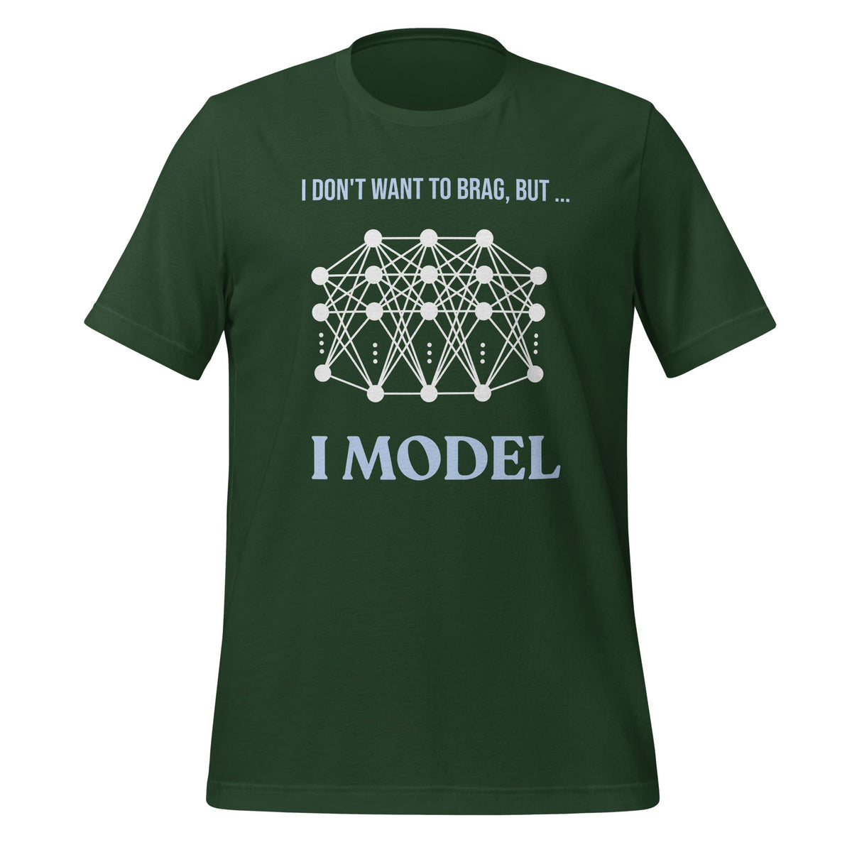 Image of the I don’t want to brag but I model T-Shirt 2 (unisex) Forest / M.
