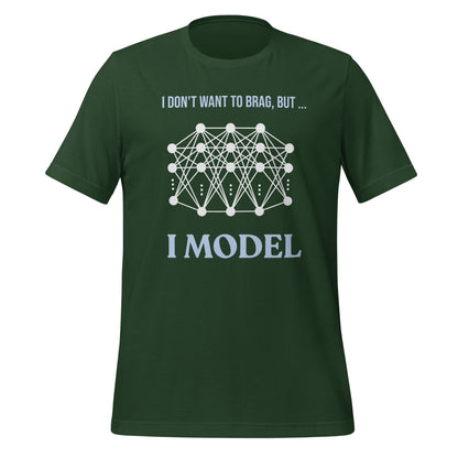 Image of the I don’t want to brag but I model T-Shirt 2 (unisex) Forest / M.