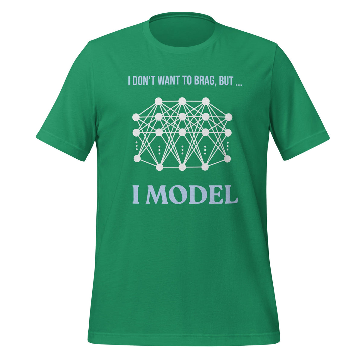 Image of the I don’t want to brag but I model T-Shirt 2 (unisex) Kelly / M.