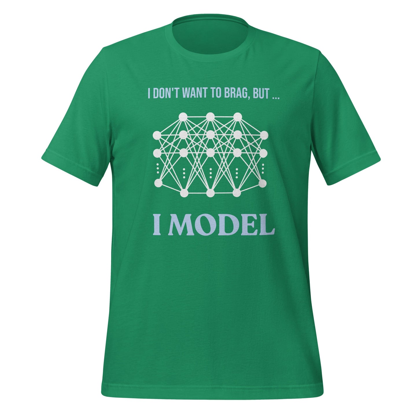 Image of the I don’t want to brag but I model T-Shirt 2 (unisex) Kelly / M.