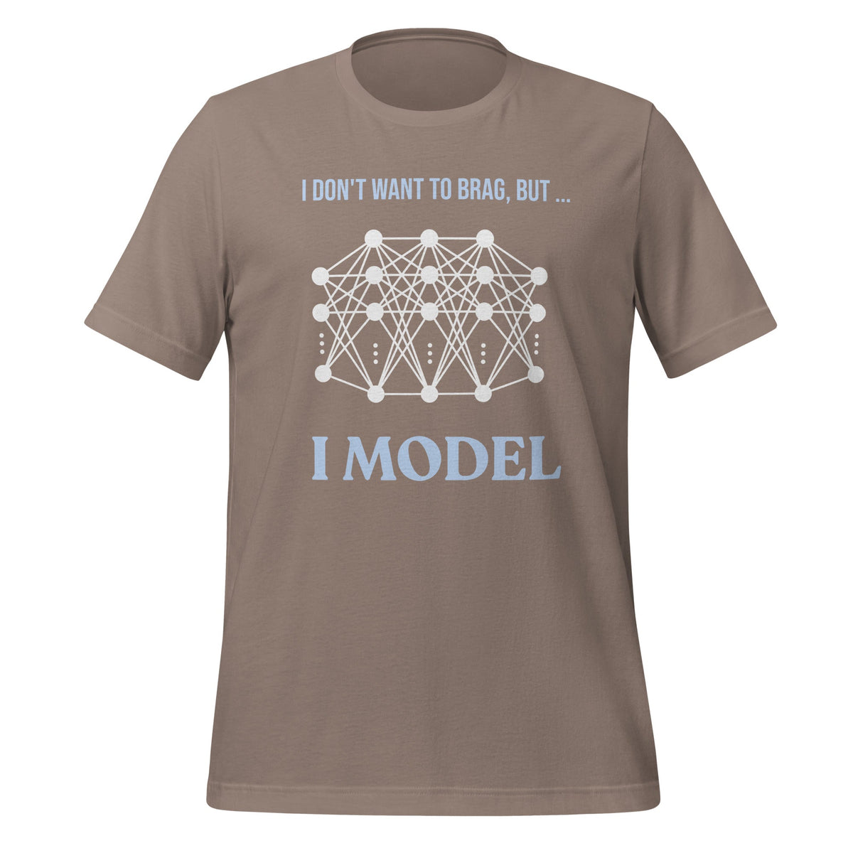 Image of the I don’t want to brag but I model T-Shirt 2 (unisex) Pebble / M.