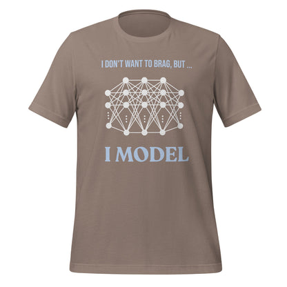 Image of the I don’t want to brag but I model T-Shirt 2 (unisex) Pebble / M.