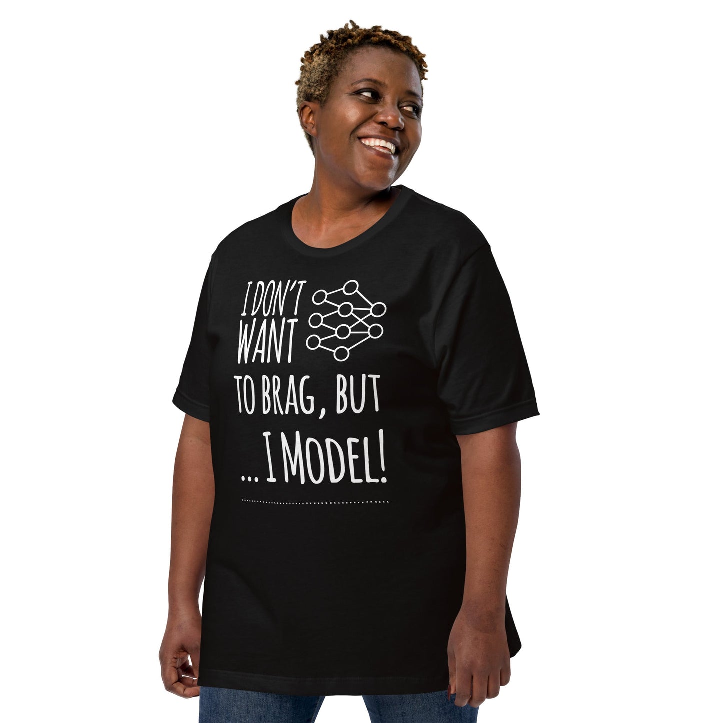Image of the I don’t want to Brag but I Model T-Shirt (unisex).