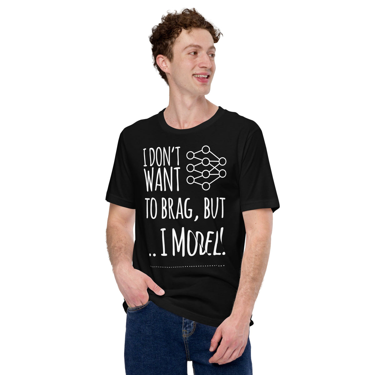 Image of the I don’t want to Brag but I Model T-Shirt (unisex).