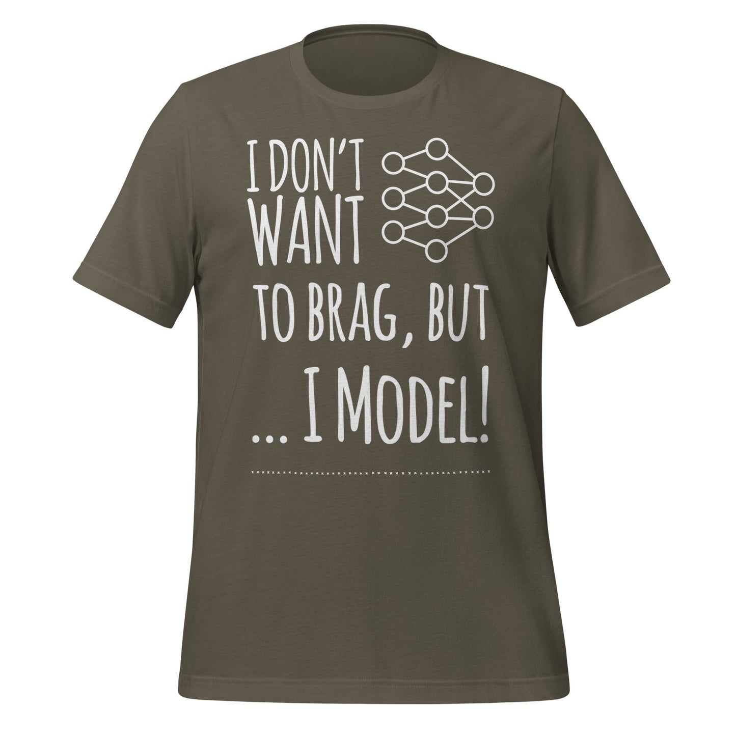Image of the I don’t want to Brag but I Model T-Shirt (unisex) Army / M.