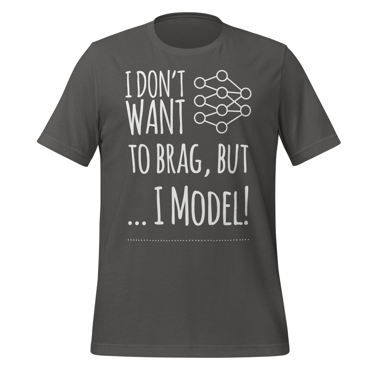 Image of the I don’t want to Brag but I Model T-Shirt (unisex) Asphalt / M.