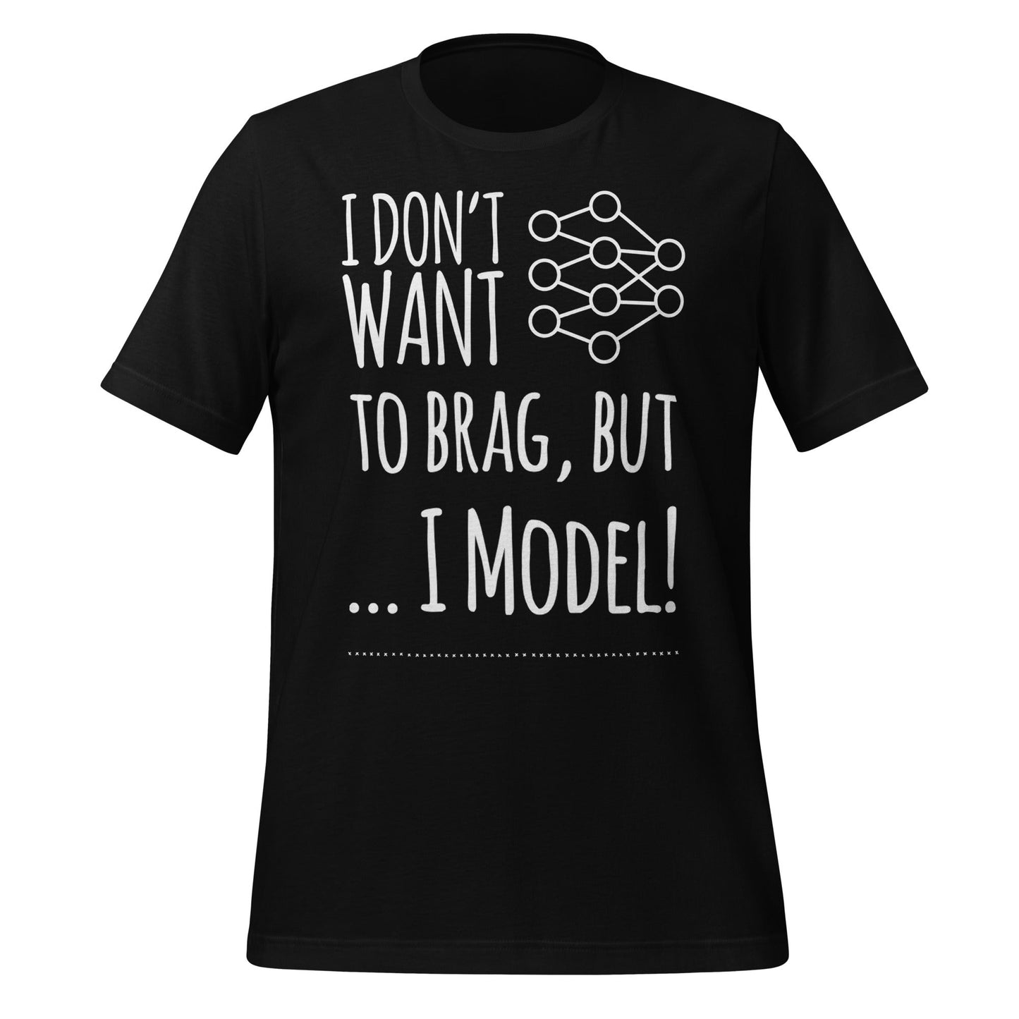Image of the I don’t want to Brag but I Model T-Shirt (unisex) Black / M.