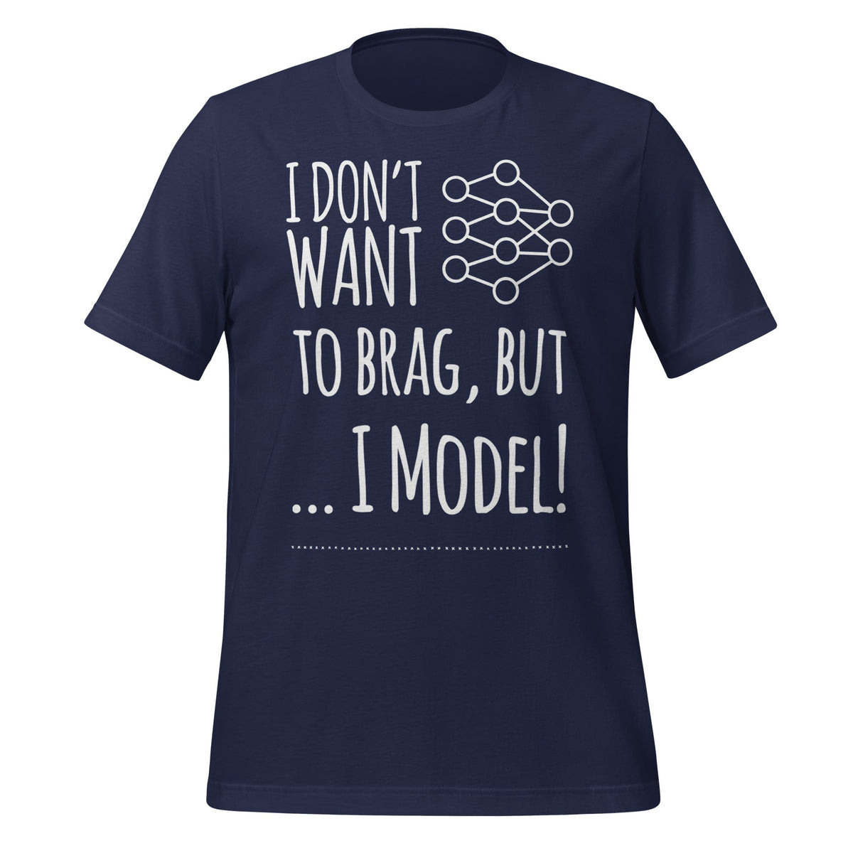 Image of the I don’t want to Brag but I Model T-Shirt (unisex) Navy / M.