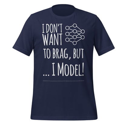 Image of the I don’t want to Brag but I Model T-Shirt (unisex) Navy / M.