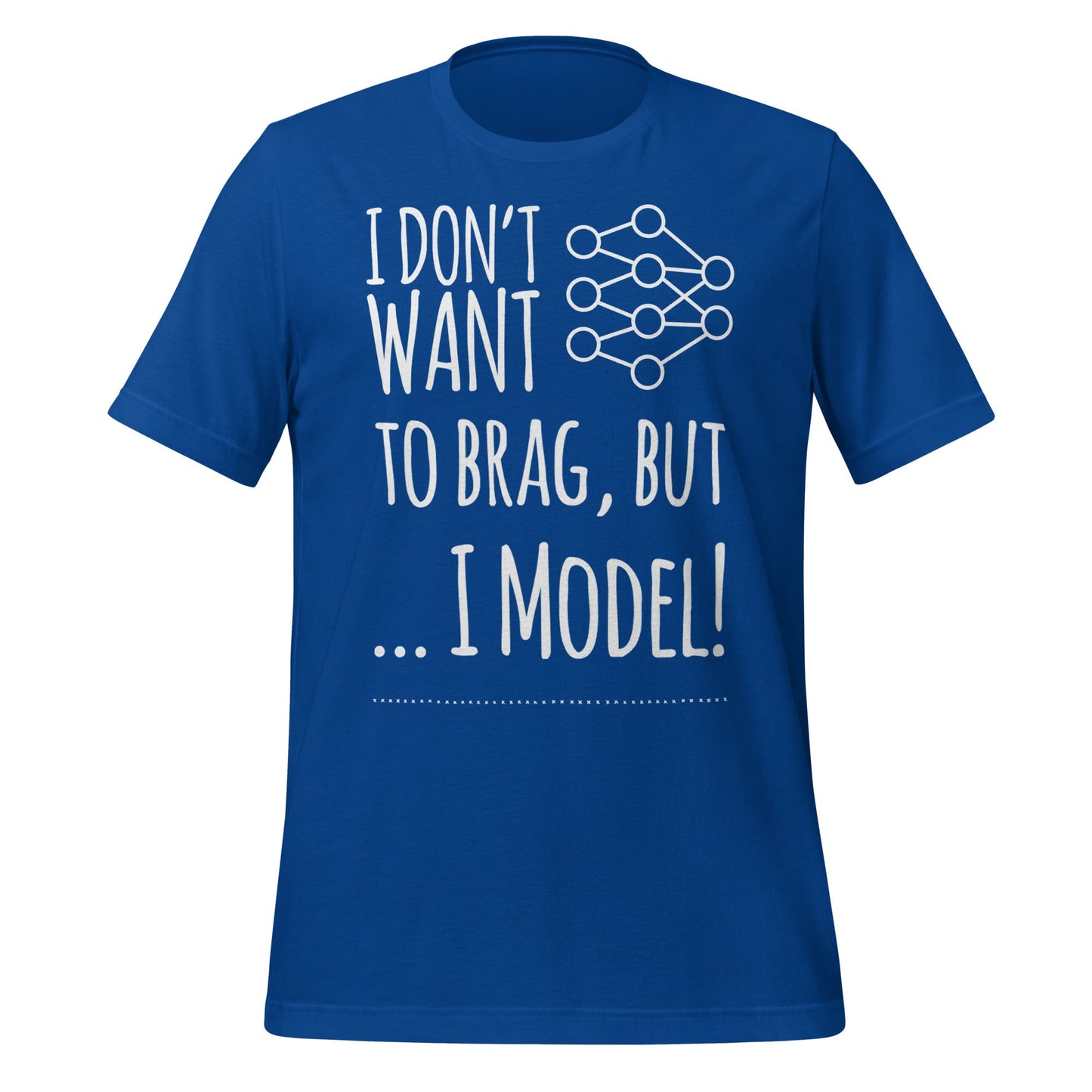 Image of the I don’t want to Brag but I Model T-Shirt (unisex) True Royal / M.