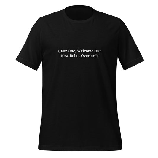 I, For One, Welcome Our New Robot Overlords T-Shirt (unisex) - AI Store