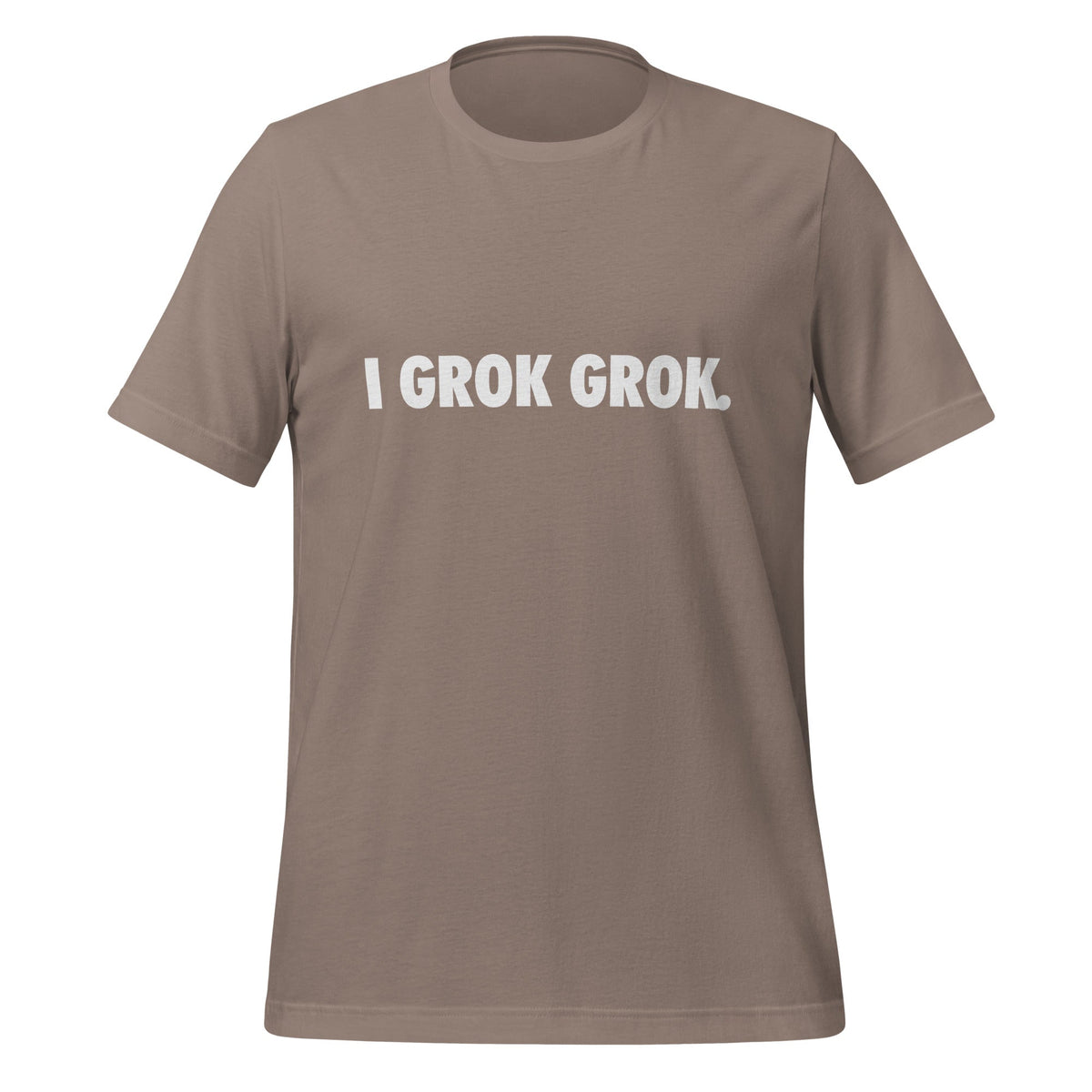 Product mockup photo of the I grok Grok. T Shirt (unisex) Pebble / M.