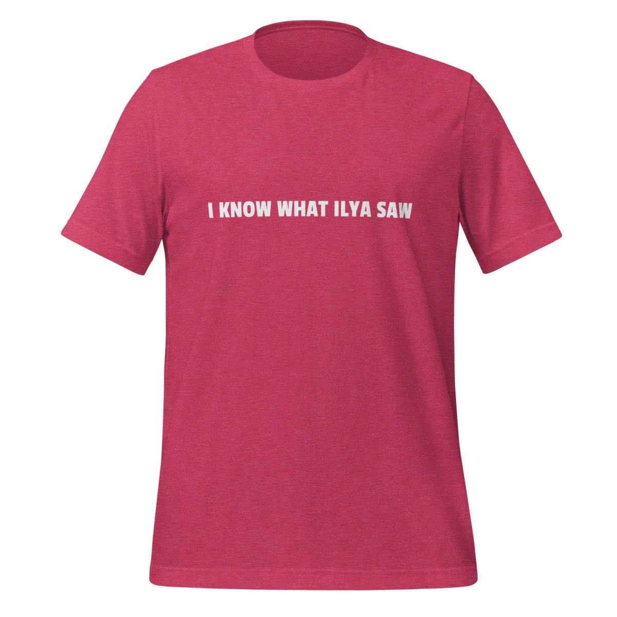 Image of the I KNOW WHAT ILYA SAW T-Shirt (unisex) Heather Raspberry / M.