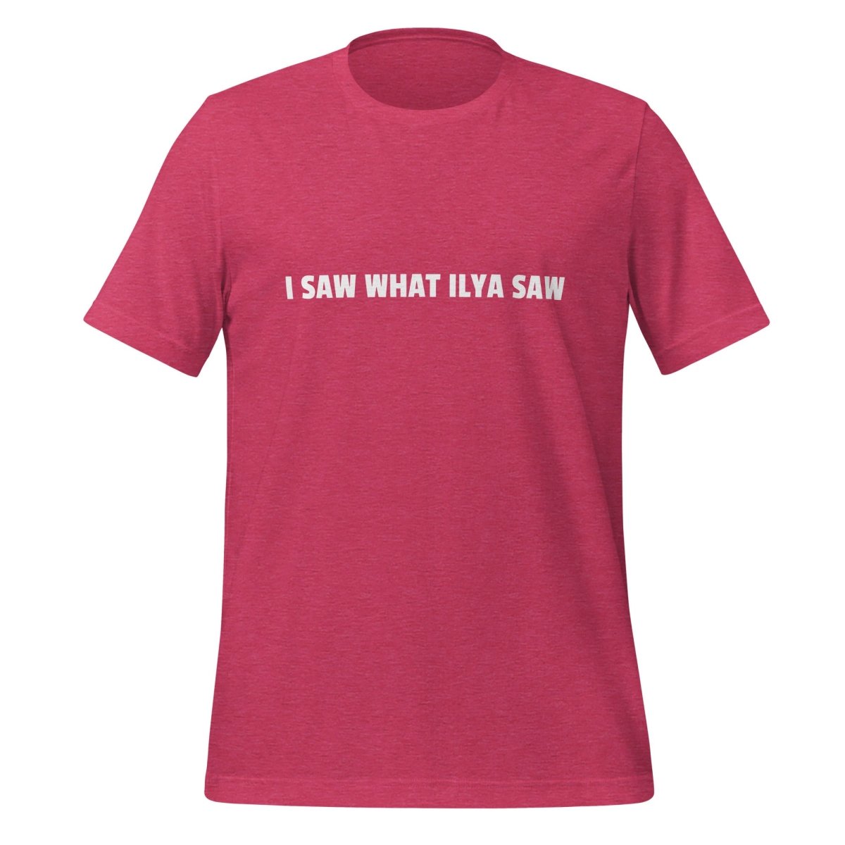 Image of the I SAW WHAT ILYA SAW T-Shirt (unisex) Heather Raspberry / M.