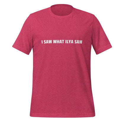 Image of the I SAW WHAT ILYA SAW T-Shirt (unisex) Heather Raspberry / M.