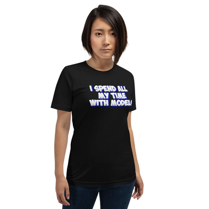 Image of the I SPEND ALL MY TIME WITH MODELS T-Shirt (unisex).