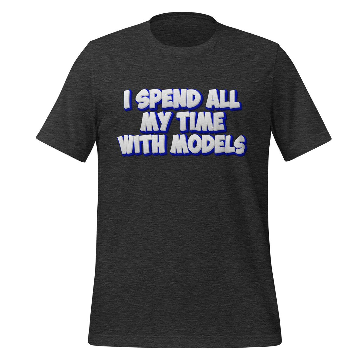 Image of the I SPEND ALL MY TIME WITH MODELS T-Shirt (unisex) Dark Grey Heather / M.