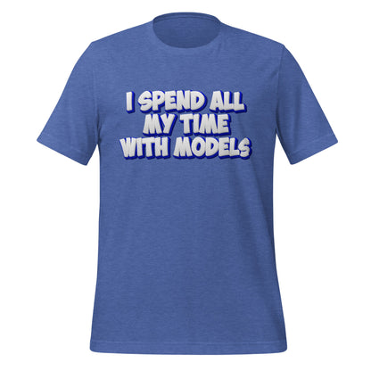 Image of the I SPEND ALL MY TIME WITH MODELS T-Shirt (unisex) Heather True Royal / M.