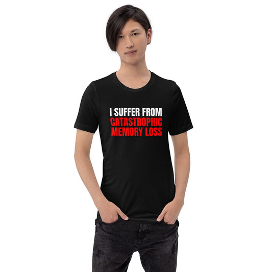 Image of the I Suffer from Catastrophic Memory Loss T-Shirt (unisex).