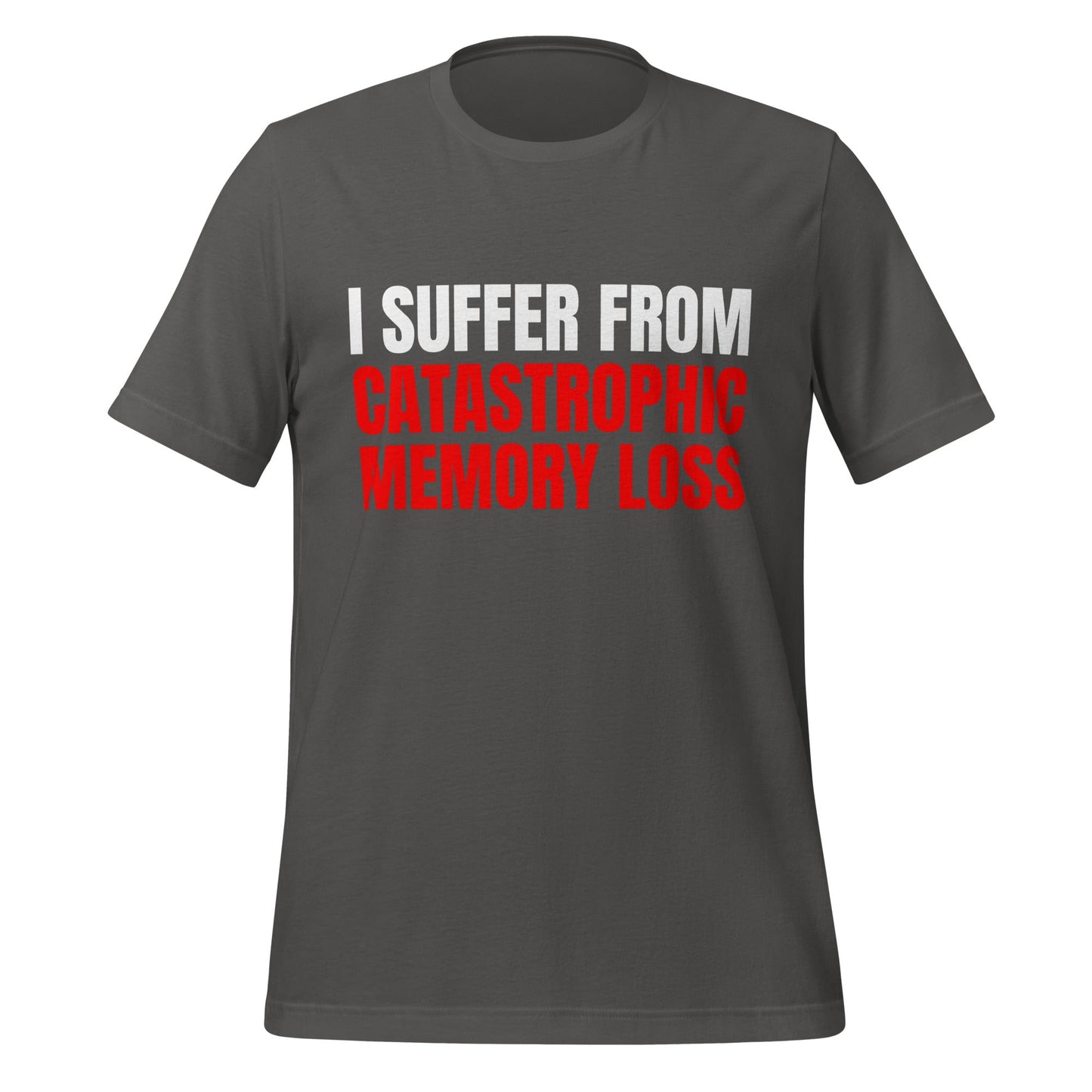 Image of the I Suffer from Catastrophic Memory Loss T-Shirt (unisex) Asphalt / M.