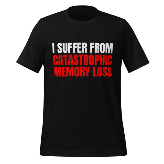 Image of the I Suffer from Catastrophic Memory Loss T-Shirt (unisex) Black / M.