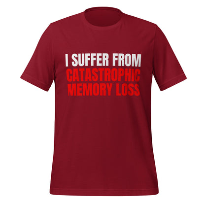 Image of the I Suffer from Catastrophic Memory Loss T-Shirt (unisex) Cardinal / M.