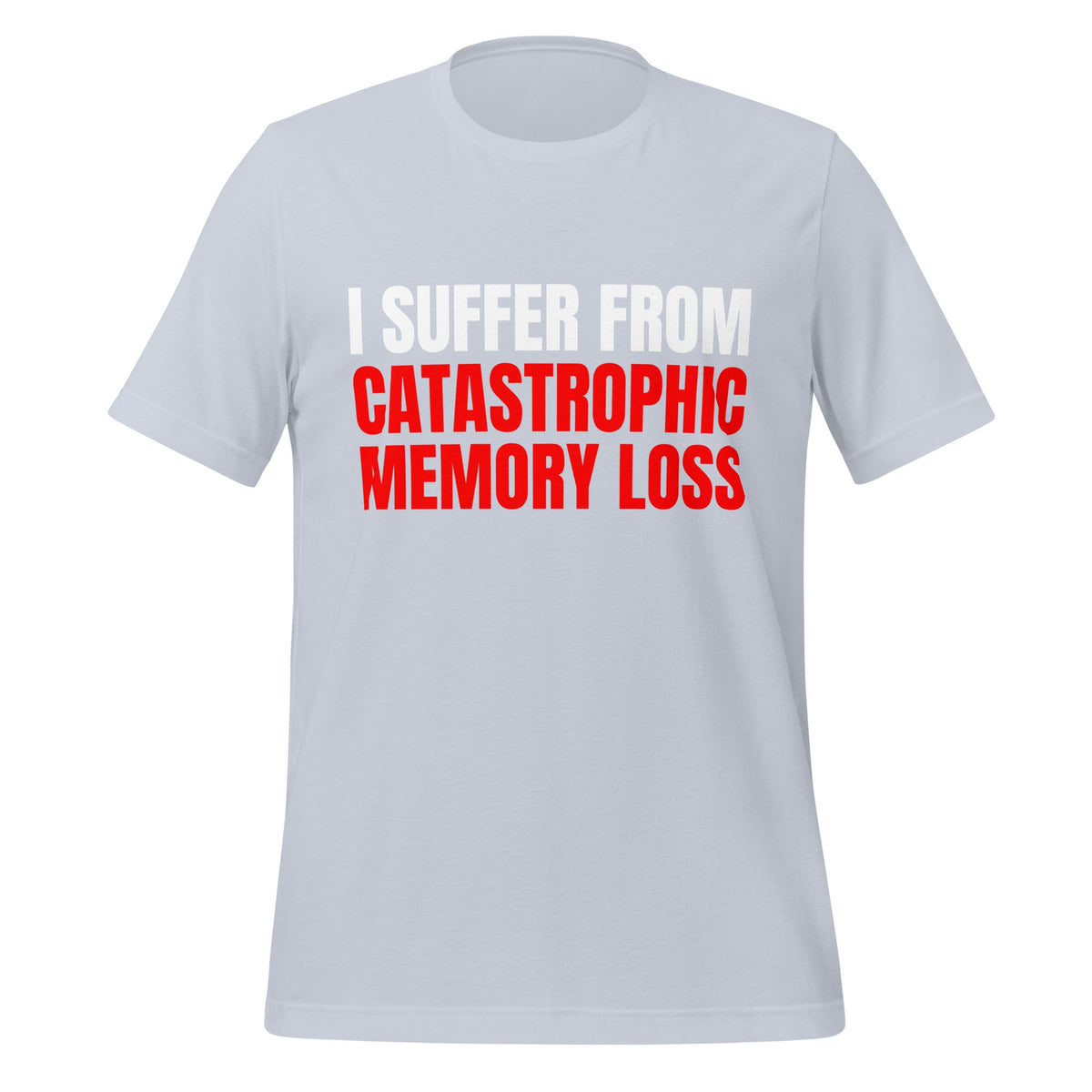 Image of the I Suffer from Catastrophic Memory Loss T-Shirt (unisex) Light Blue / M.