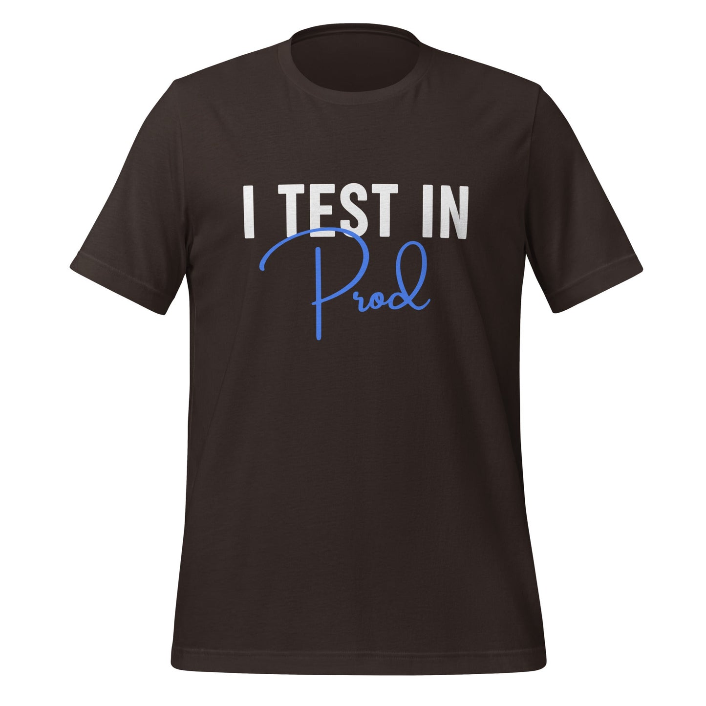 Product mockup photo of the I Test in Prod Signature T Shirt (unisex) Brown / M.