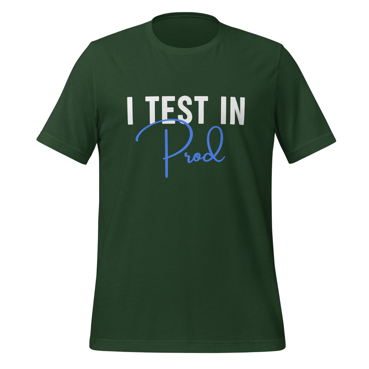 Product mockup photo of the I Test in Prod Signature T Shirt (unisex) Forest / M.