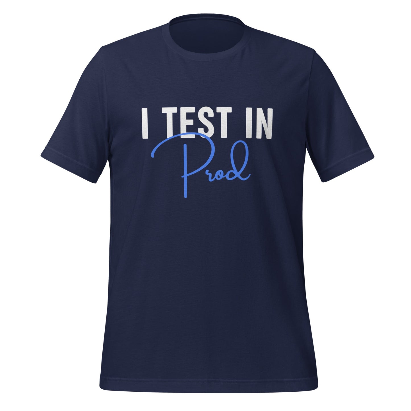 Product mockup photo of the I Test in Prod Signature T Shirt (unisex) Navy / M.