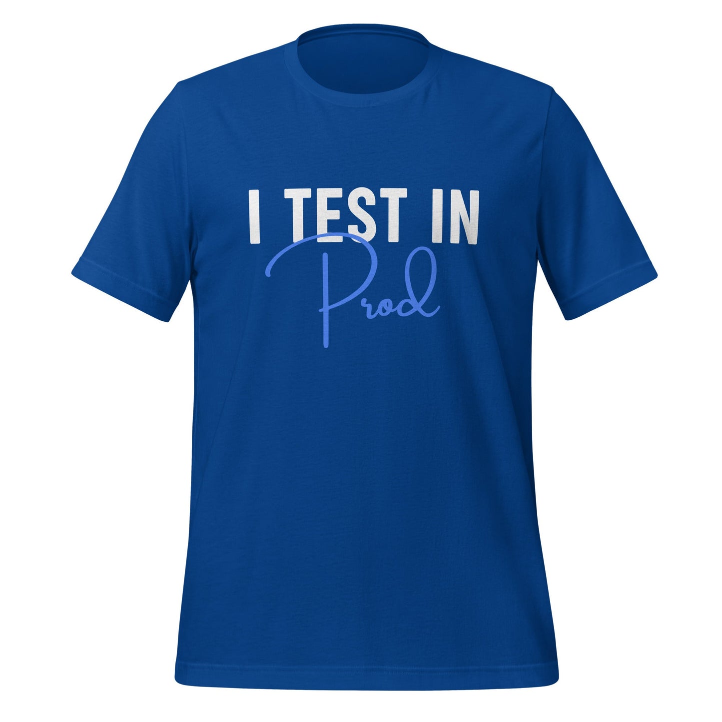 Product mockup photo of the I Test in Prod Signature T Shirt (unisex) True Royal / M.