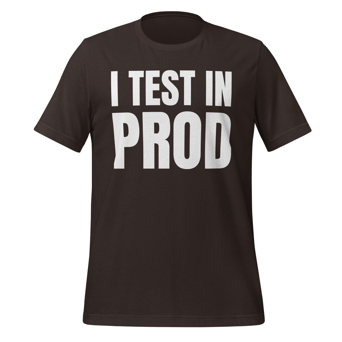 Product mockup photo of the I Test in Prod T Shirt (unisex) Brown / M.