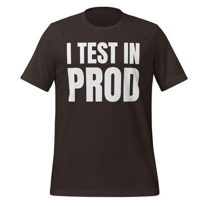Product mockup photo of the I Test in Prod T Shirt (unisex) Brown / M.