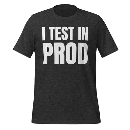Product mockup photo of the I Test in Prod T Shirt (unisex) Dark Grey Heather / M.