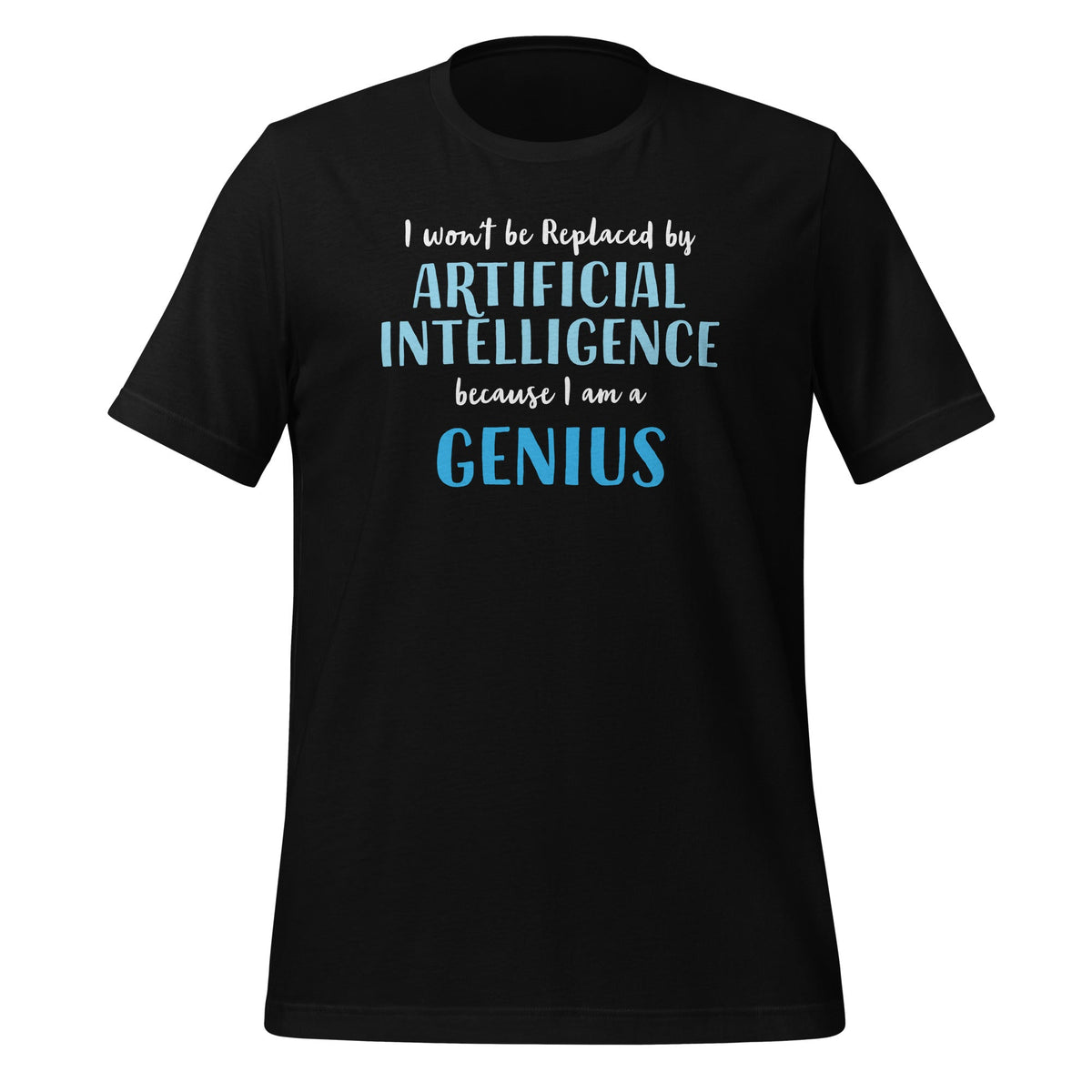 Product mockup photo of the I won’t be replaced by AI for Geniuses T Shirt (unisex) Black / M.