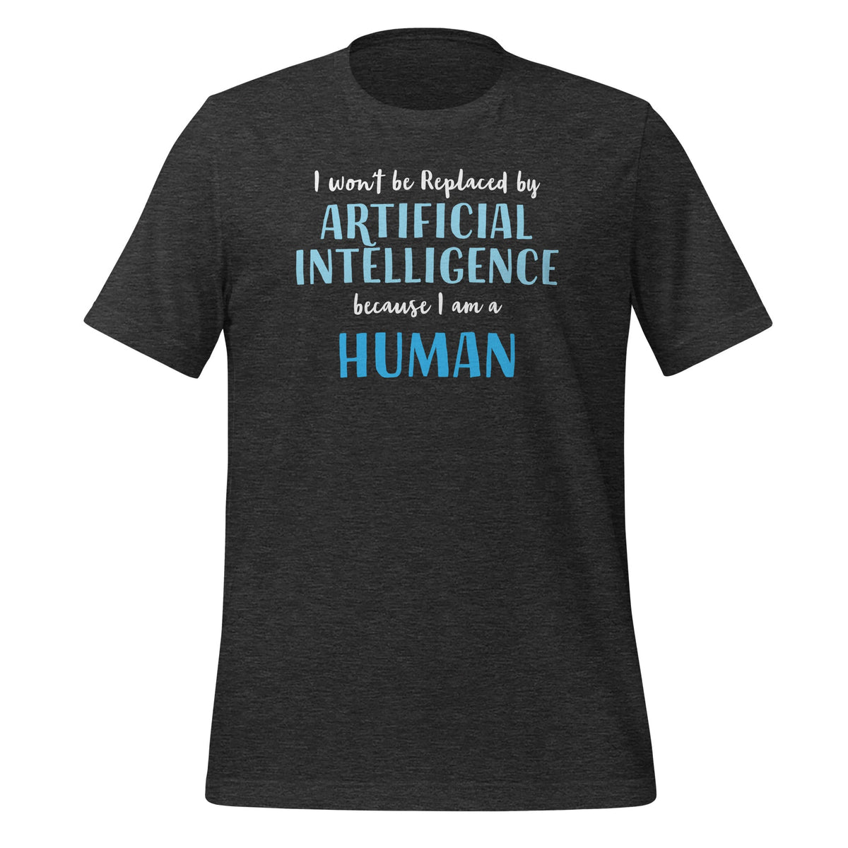 Product mockup photo of the I won’t be replaced by AI for Humans T Shirt (unisex) Dark Grey Heather / M.