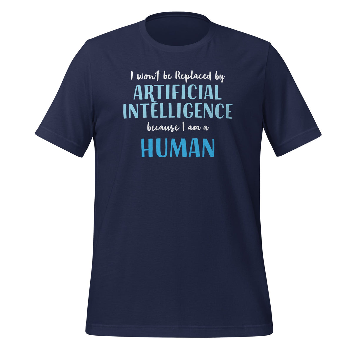 Product mockup photo of the I won’t be replaced by AI for Humans T Shirt (unisex) Navy / M.