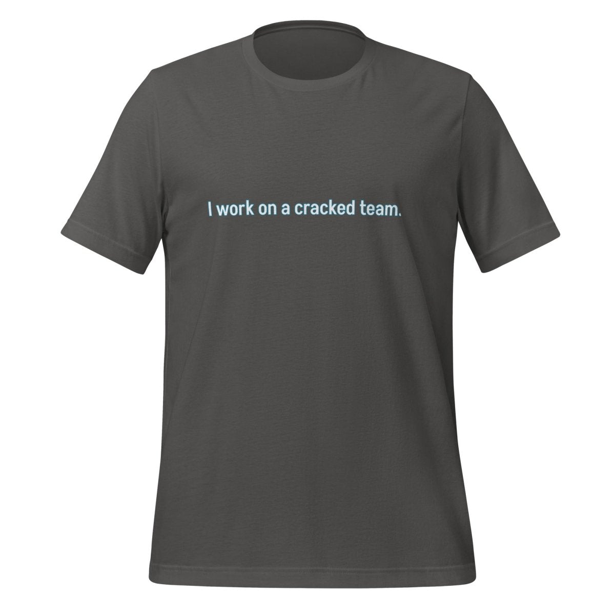 Product mockup photo of the I work on a cracked team. T Shirt (unisex) Asphalt / M.