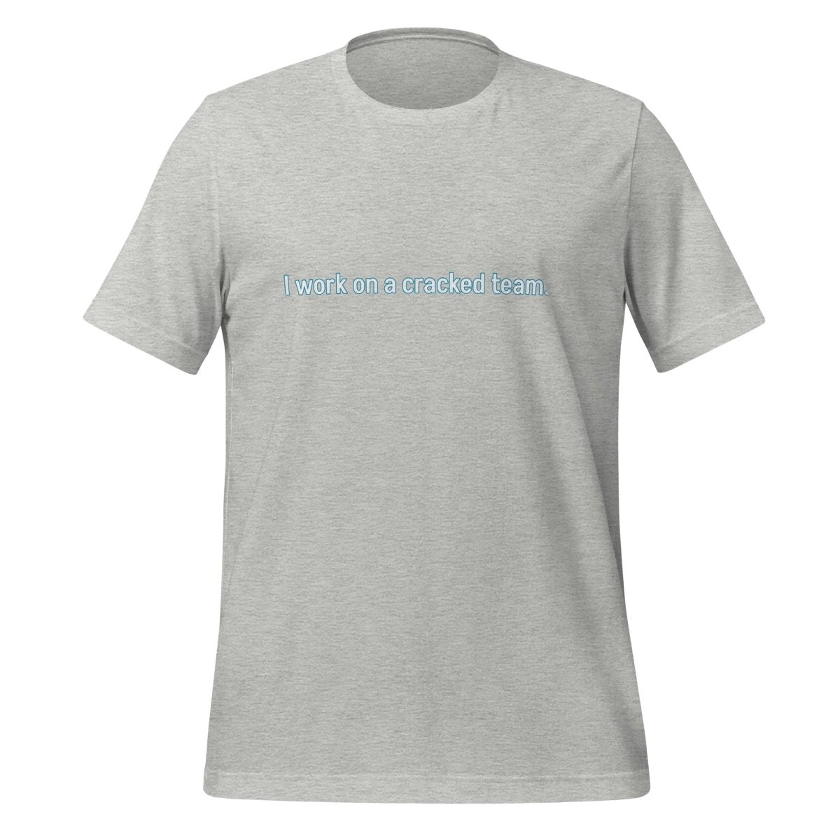 Product mockup photo of the I work on a cracked team. T Shirt (unisex) Athletic Heather / M.