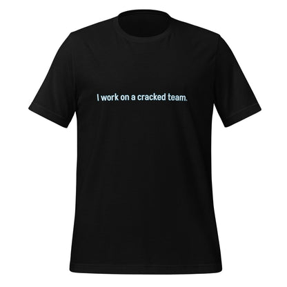 Product mockup photo of the I work on a cracked team. T Shirt (unisex) Black / M.