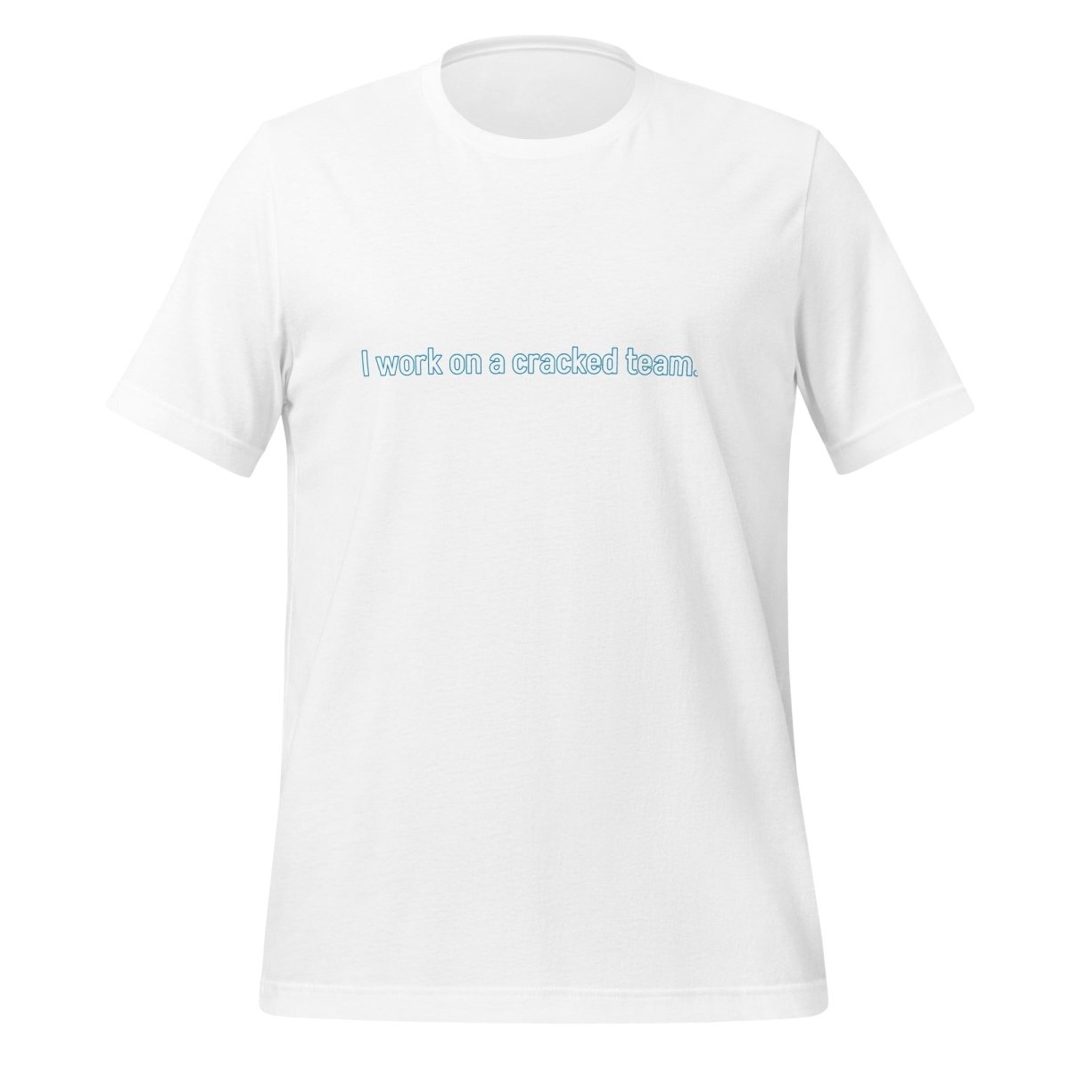 Product mockup photo of the I work on a cracked team. T Shirt (unisex) White / M.