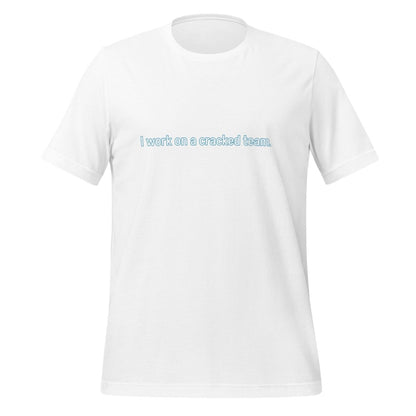 Product mockup photo of the I work on a cracked team. T Shirt (unisex) White / M.