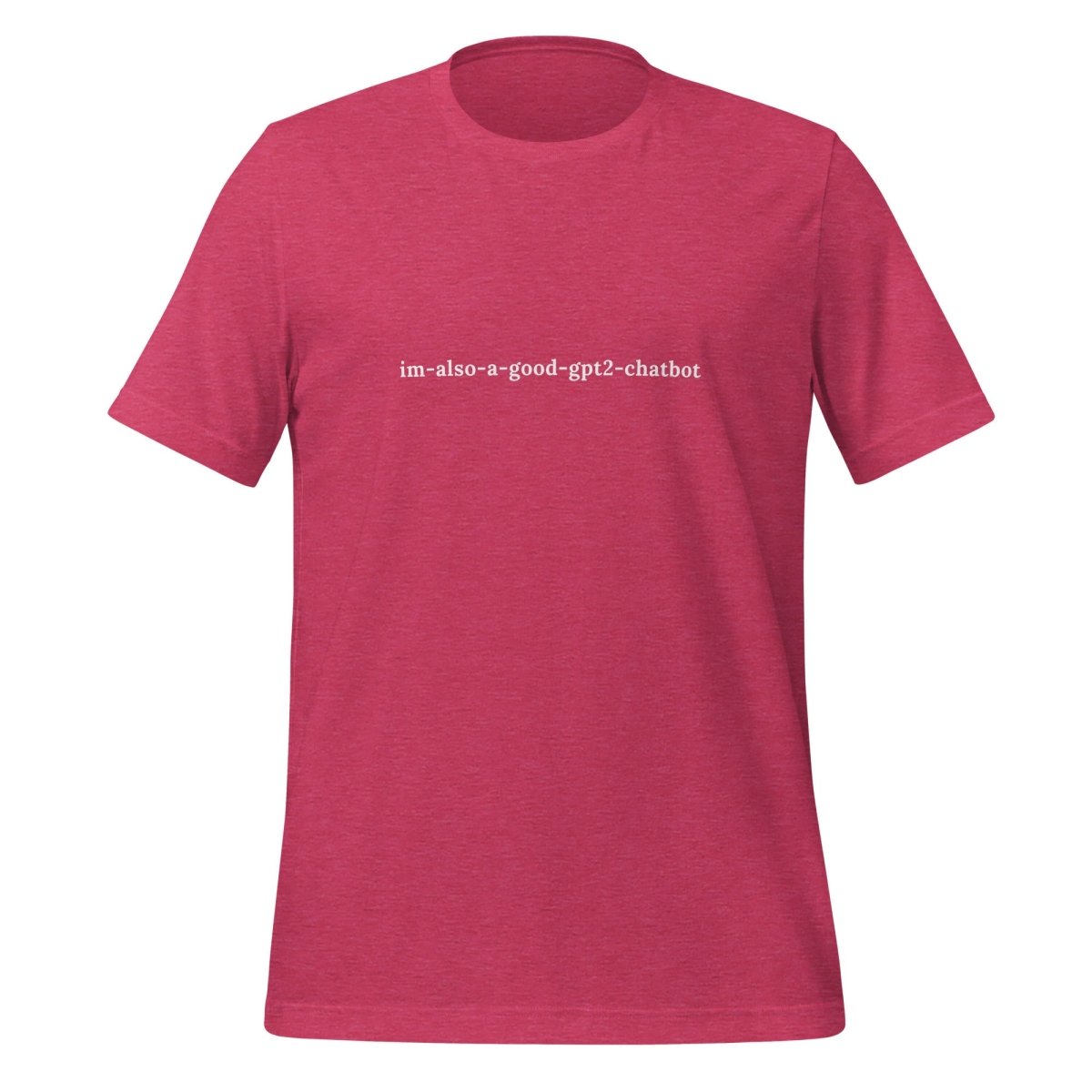 Product mockup photo of the im also a good gpt2 chatbot T Shirt (unisex) Heather Raspberry / M.