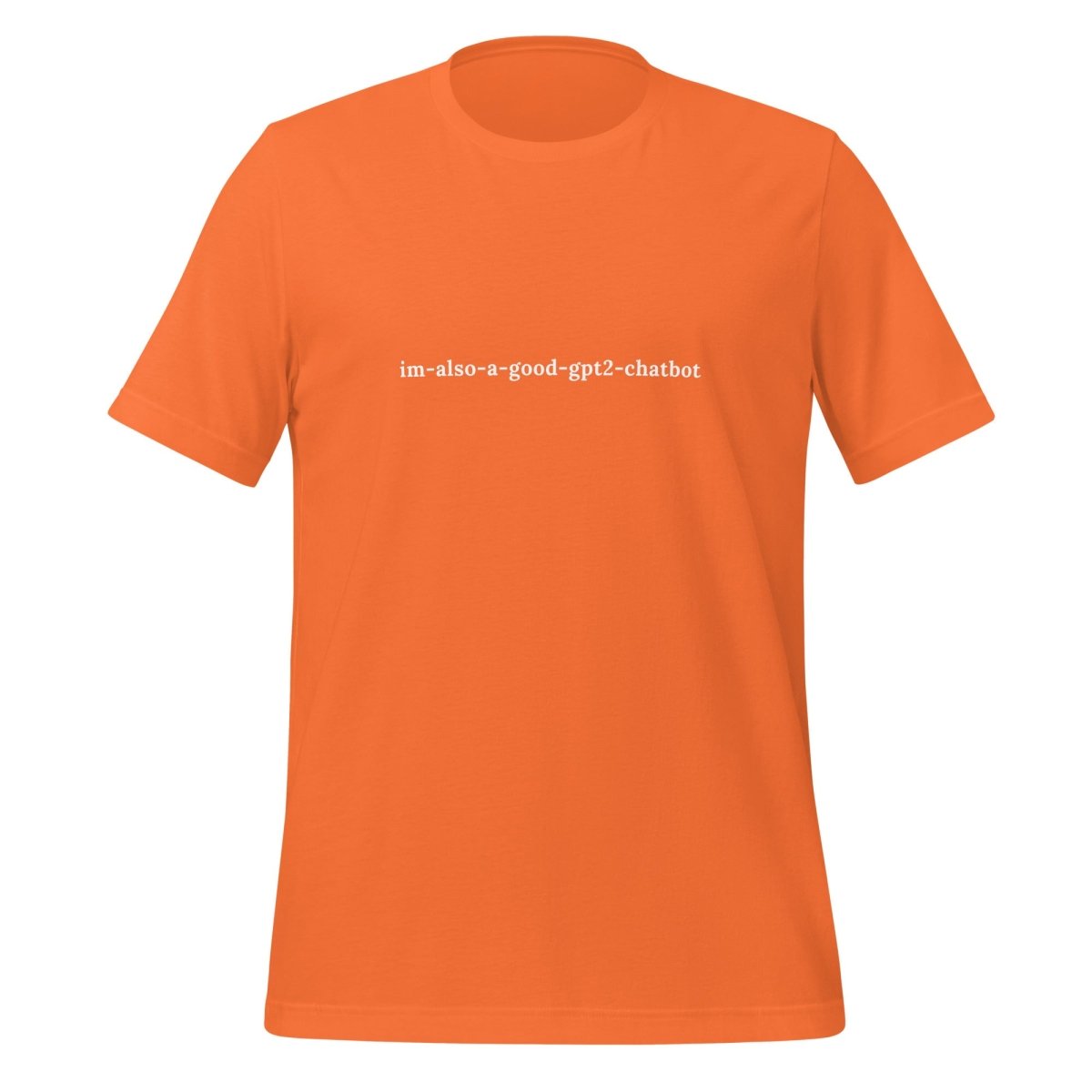 Product mockup photo of the im also a good gpt2 chatbot T Shirt (unisex) Orange / M.
